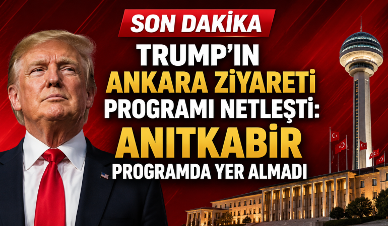 Trump'ın Ankara Ziyareti Programı Netleşti: Anıtkabir Programda Yer Almadı