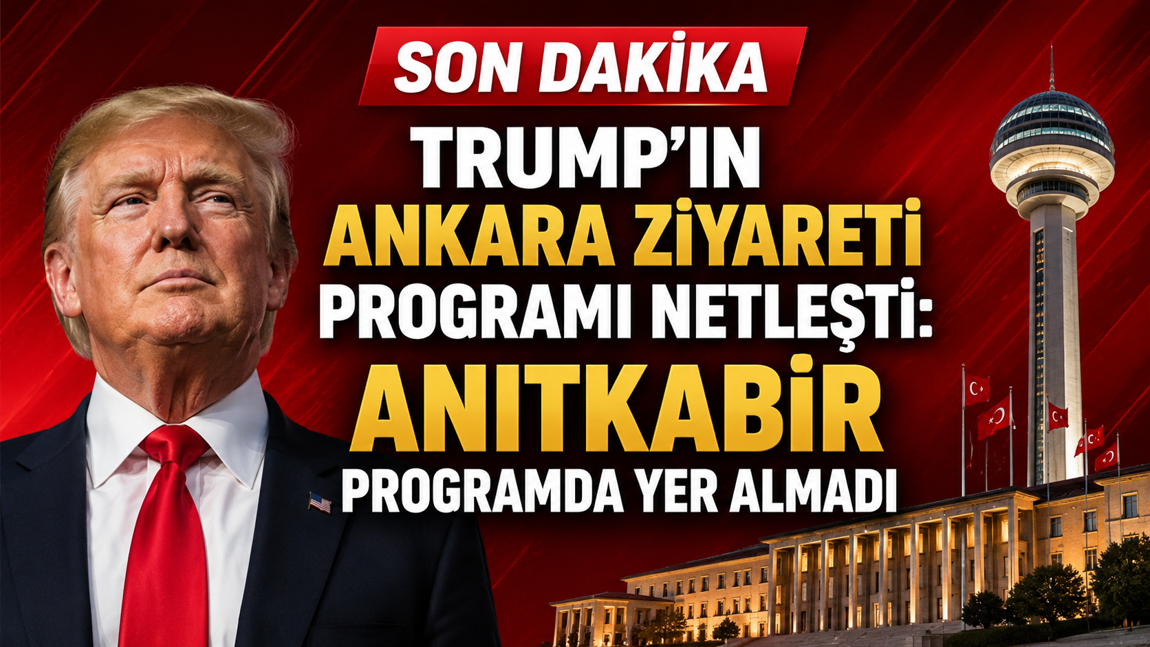 Trump'ın Ankara Ziyareti Programı Netleşti: Anıtkabir Programda Yer Almadı