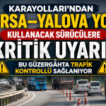 Bursa–Yalova Yolunu Kullanacak Sürücülere Kritik Uyarı