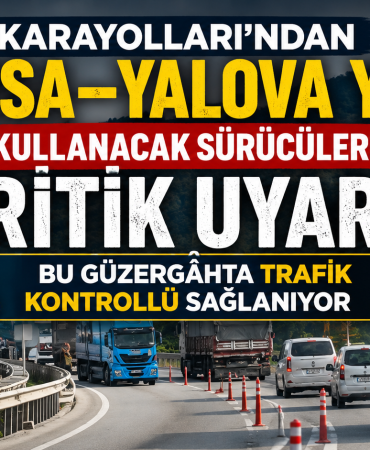 Bursa–Yalova Yolunu Kullanacak Sürücülere Kritik Uyarı