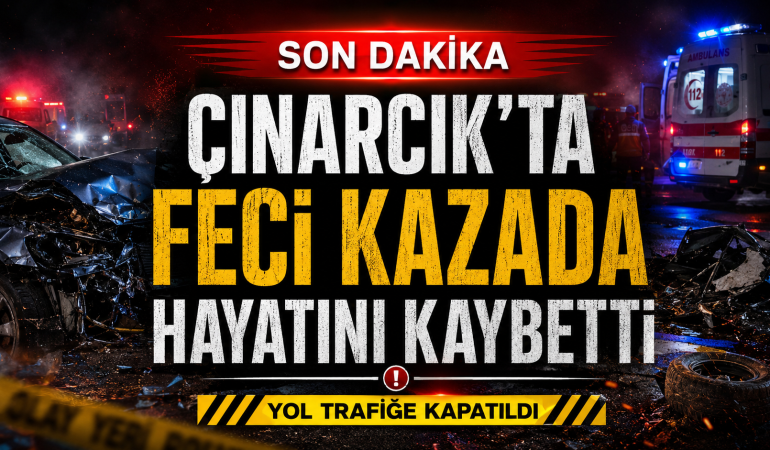 Çınarcık’ta Yolun Karşısına Geçen Çalışan Kadın Yaşamını Yitirdi