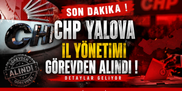 CHP Yalova İl Yönetimi Görevden Alındı !