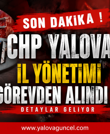 CHP Yalova İl Yönetimi Görevden Alındı !