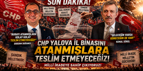 CHP Yalova "Seçilmişler Atanmışlara Boyun Eğmeyecek"