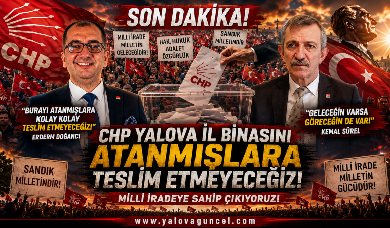 CHP Yalova "Seçilmişler Atanmışlara Boyun Eğmeyecek"