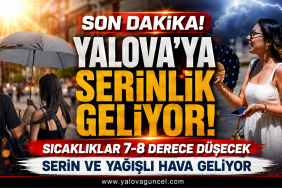Yalova'ya Serinlik Geliyor! Kavurucu Sıcaklar Sona Eriyor