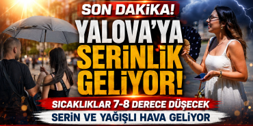 Yalova'ya Serinlik Geliyor! Kavurucu Sıcaklar Sona Eriyor