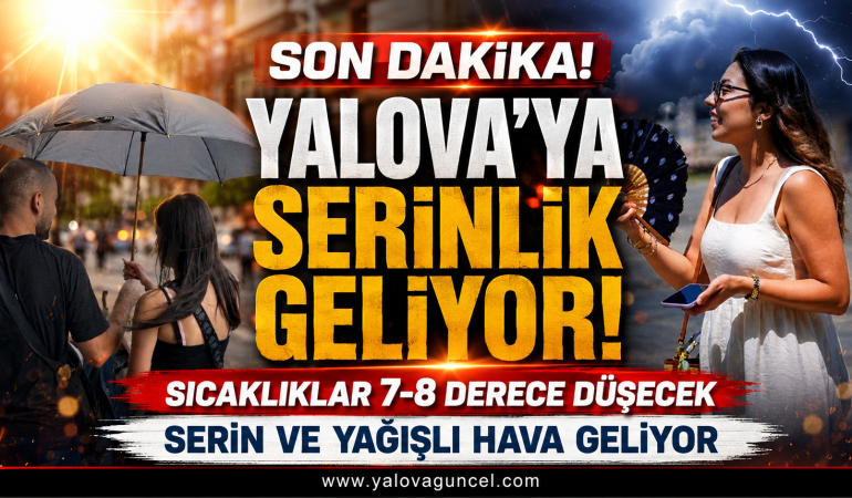 Yalova'ya Serinlik Geliyor! Kavurucu Sıcaklar Sona Eriyor