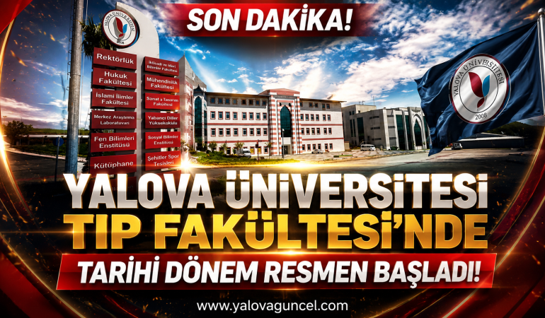 Yalova Üniversitesi Tıp Fakültesi'nde Tarihi Dönem Resmen Başladı