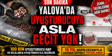 100 BİN UYUŞTURUCU HAP VE KİLOLARCA UYUŞTURUCU ELE GEÇİRİLDİ