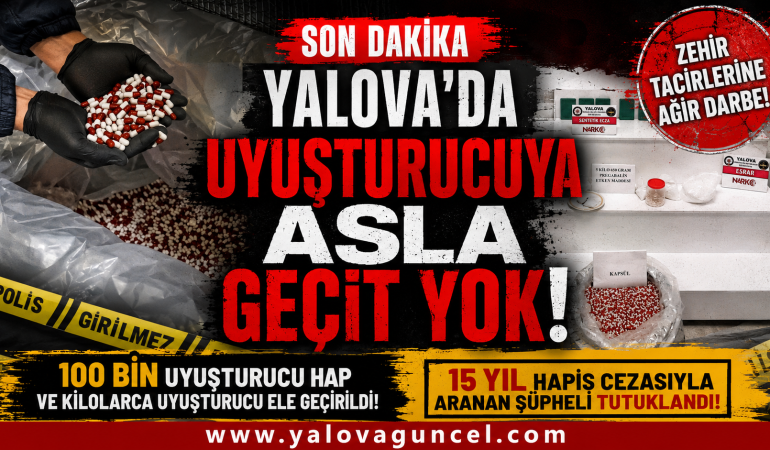 100 BİN UYUŞTURUCU HAP VE KİLOLARCA UYUŞTURUCU ELE GEÇİRİLDİ
