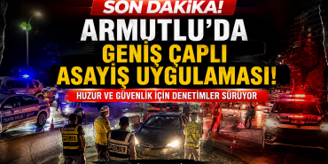 Armutlu’da Geniş Kapsamlı Asayiş Uygulaması