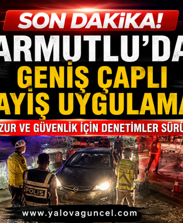 Armutlu’da Geniş Kapsamlı Asayiş Uygulaması