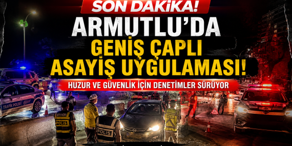 Armutlu’da Geniş Kapsamlı Asayiş Uygulaması