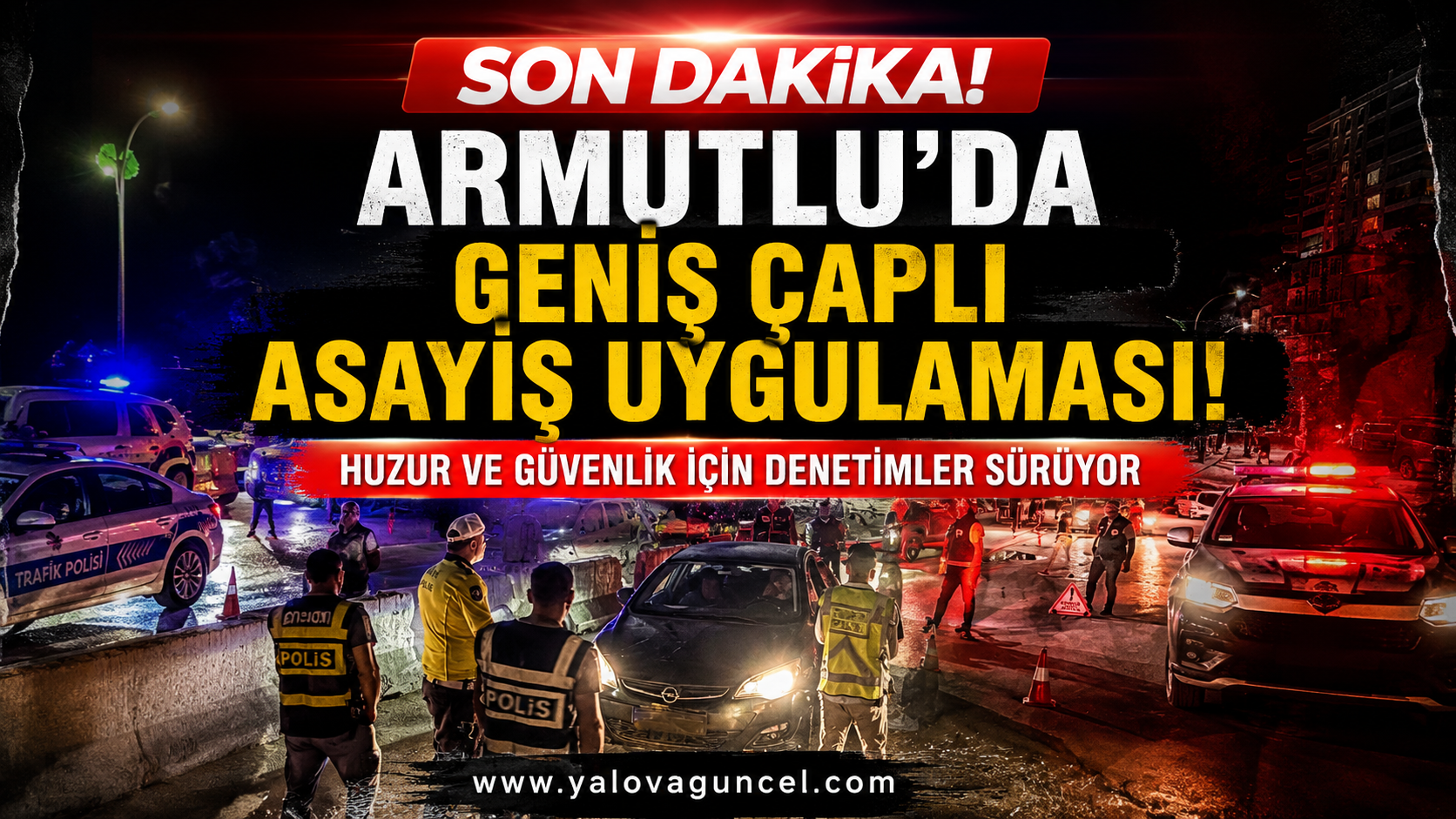Armutlu’da Geniş Kapsamlı Asayiş Uygulaması