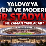 Yalova Yeni ve Modern Stadyum İçin Daha Ne Bekleniyor?