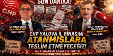 CHP Yalova "Seçilmişler Atanmışlara Boyun Eğmeyecek"