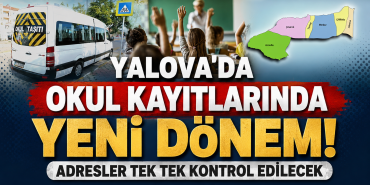 YALOVA’DA OKUL KAYITLARINDA YENİ DÖNEM!