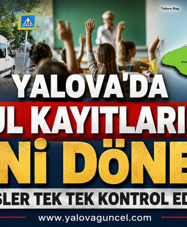 YALOVA’DA OKUL KAYITLARINDA YENİ DÖNEM!