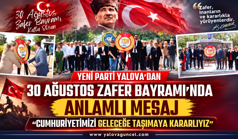 Yeni Parti Yalova “Cumhuriyetimizi Geleceğe Taşımaya Kararlıyız”