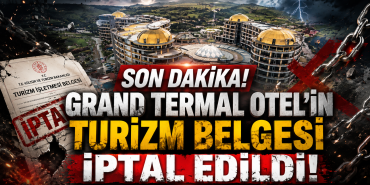 Grand Termal Otel Kapandı mı? Bakanlık Belgesini İptal Etti