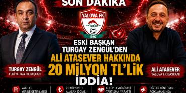 Yalova FK’da Eski Başkan Turgay Zengül’den Ali Atasever Hakkında 20 Milyon TL’lik İddia