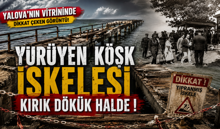 ATATÜRK MİRASI YÜRÜYEN KÖŞK İSKELESİ İÇİN YETKİLİLERE ÇAĞRI