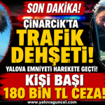 Çınarcık’ta Trafik Dehşeti! Kişi Başı 180 Bin TL Ceza