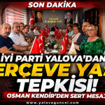 İYİ Parti Yalova’dan “Çerçeve Yasa” Tepkisi