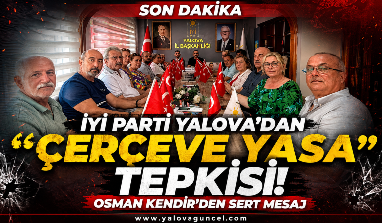 İYİ Parti Yalova’dan “Çerçeve Yasa” Tepkisi