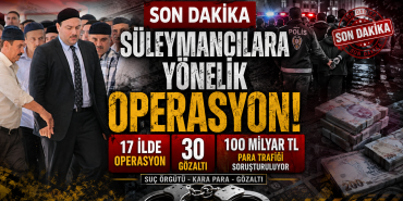 Süleymancılara Yönelik 17 İlde Büyük Operasyon