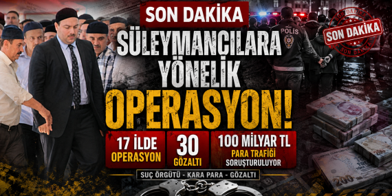 Süleymancılara Yönelik 17 İlde Büyük Operasyon