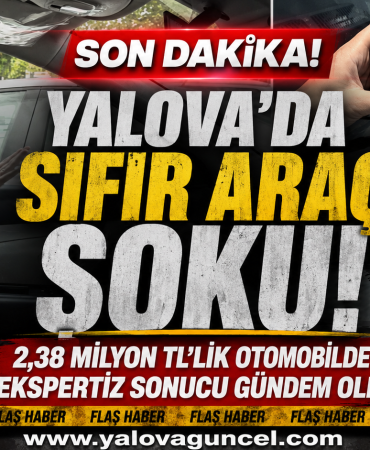 Yalova’da Sıfır Araç Şoku! 2,38 Milyon TL’lik Otomobilde Ekspertiz Sonucu Gündem Oldu