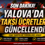 Yalova’da Taksi Ücretleri Güncellendi! Yeni Tarife Belli Oldu: İndi-Bindi 250 TL