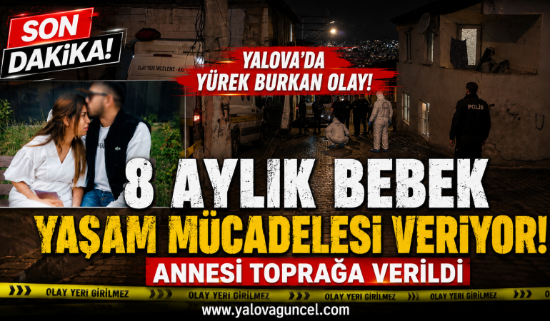 8 Aylık Bebek Yaşam Mücadelesi Veriyor: Annesi Toprağa Verildi
