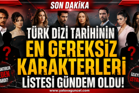 Türk Dizi Tarihinin En Gereksiz Karakterleri Listesi Gündem Oldu