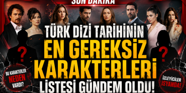 Türk Dizi Tarihinin En Gereksiz Karakterleri Listesi Gündem Oldu