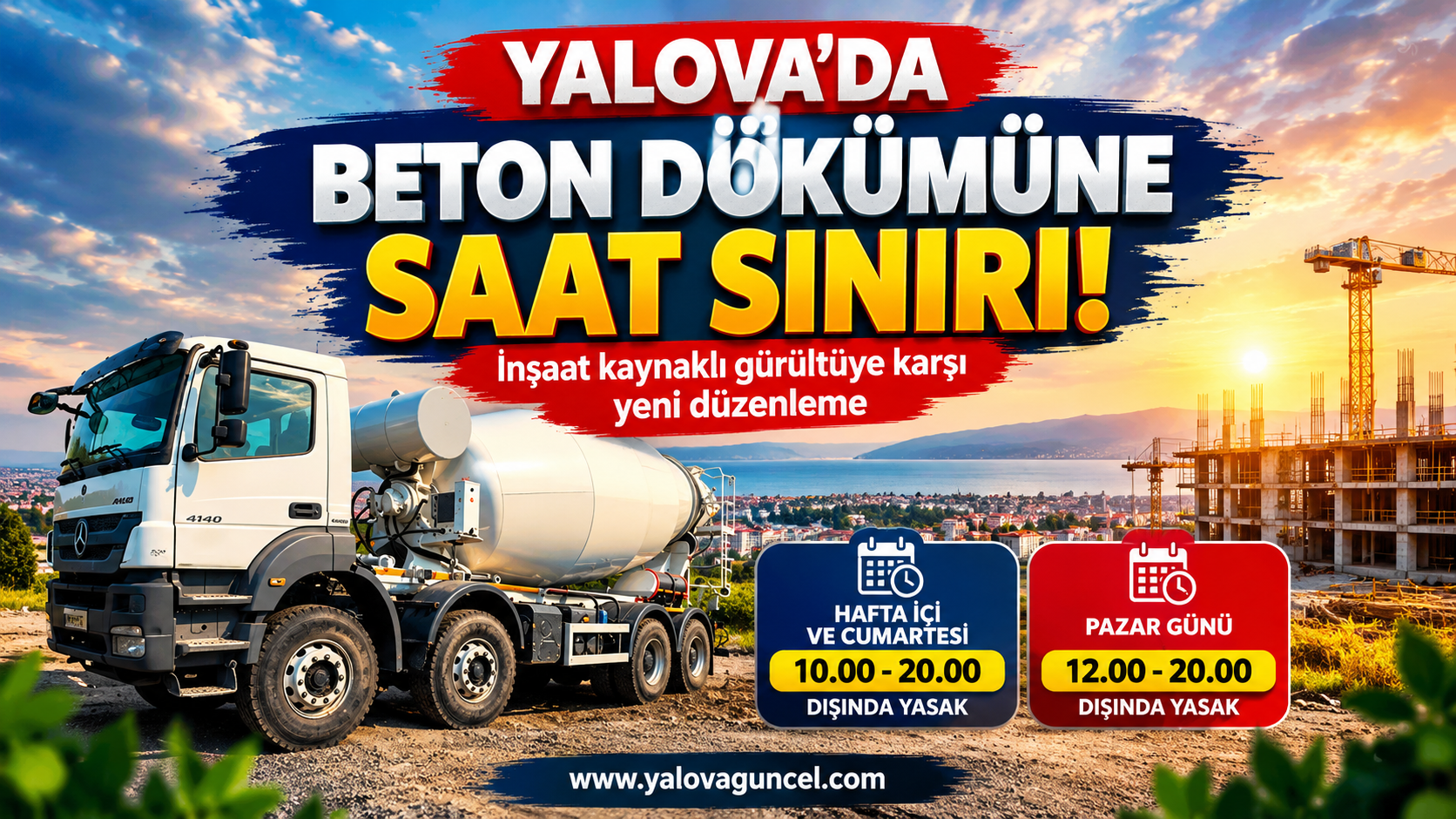 Yalova’da Beton Dökümüne Saat Sınırı! Hafta Sonu İçin Yeni Düzenleme